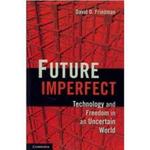 Future Imperfect: Technology and Freedom in an Uncertain World by David D. Friedman